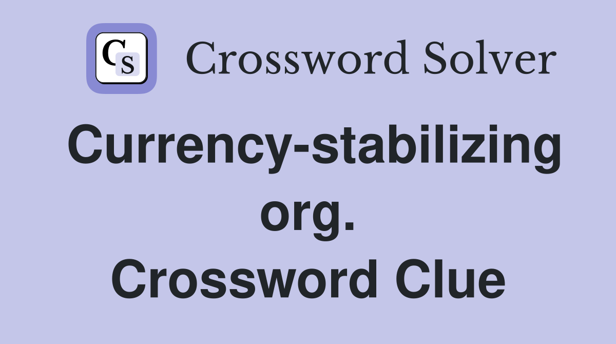Currency-stabilizing org. Crossword Clue