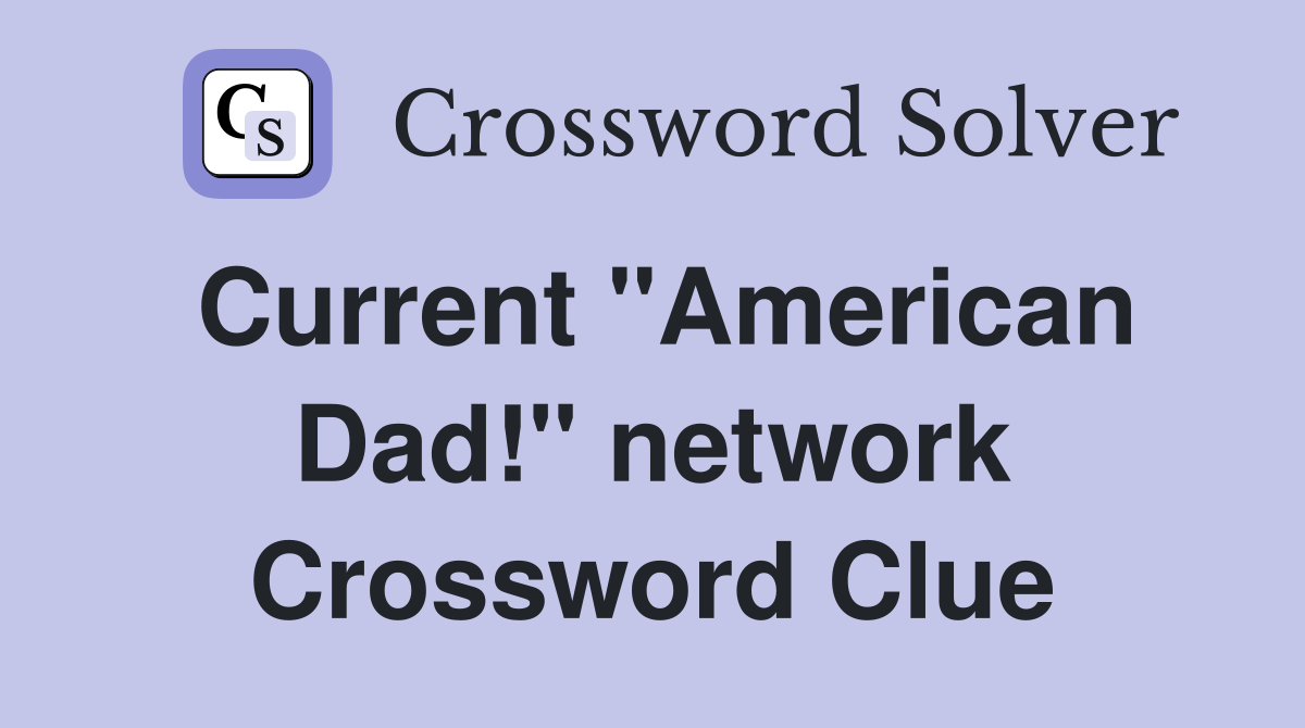 Current "American Dad!" network Crossword Clue