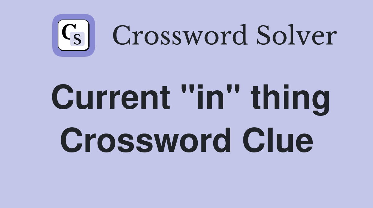 Current "in" thing Crossword Clue