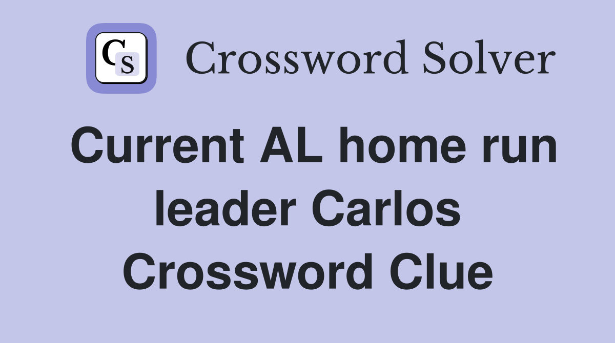 Current AL home run leader Carlos Crossword Clue