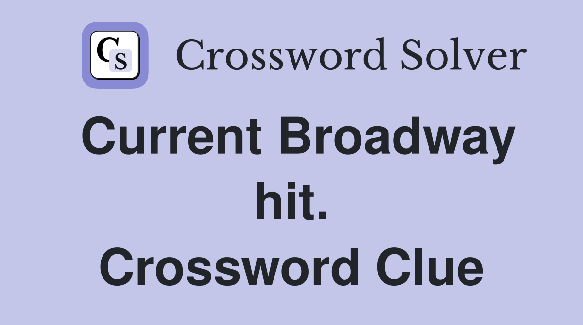 Current Broadway hit. Crossword Clue