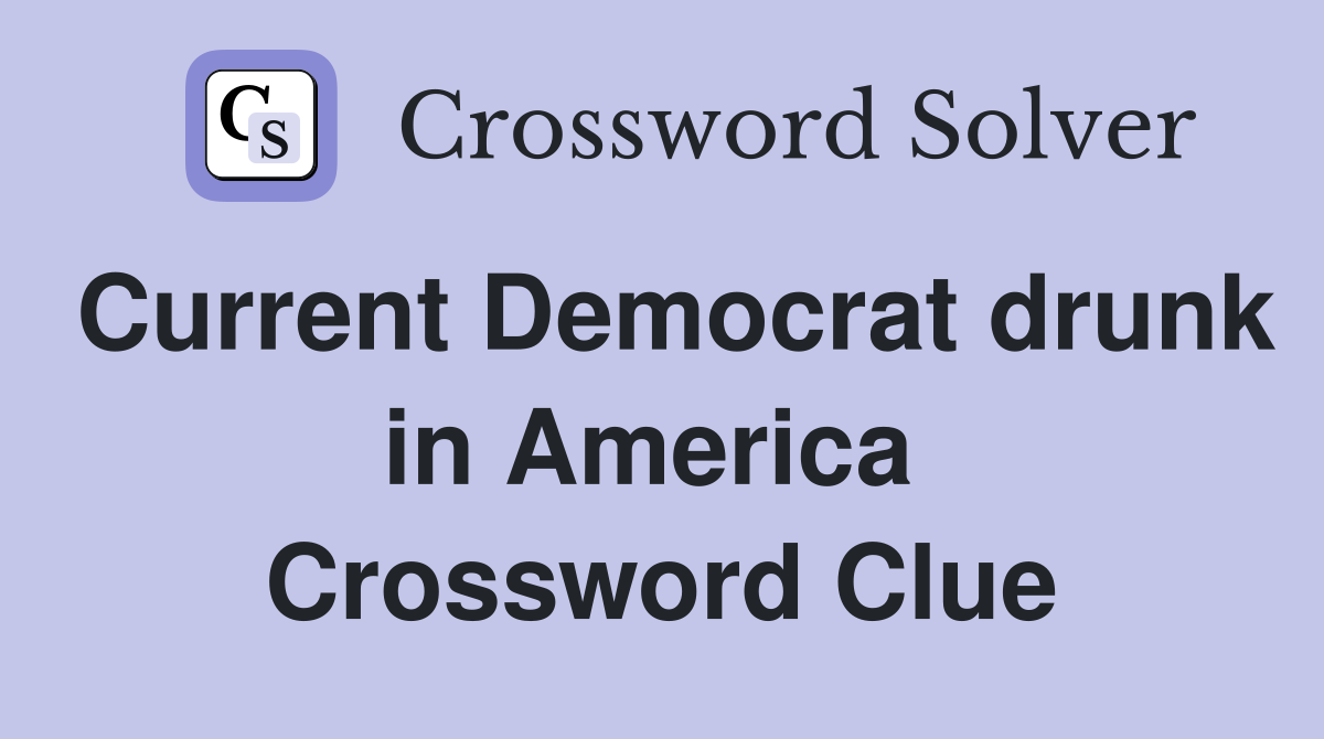Current Democrat drunk in America  Crossword Clue