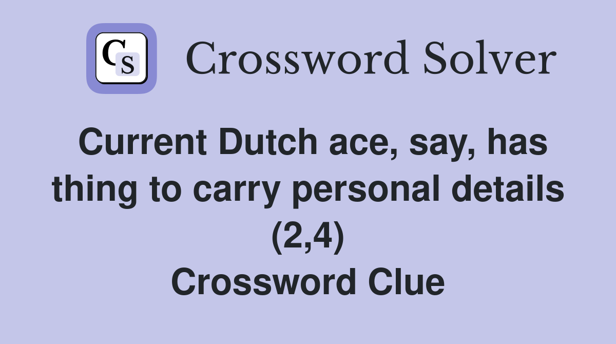 Current Dutch ace, say, has thing to carry personal details (2,4) Crossword Clue