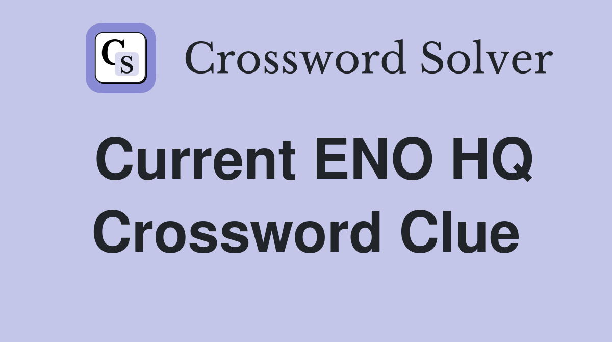 Current ENO HQ Crossword Clue