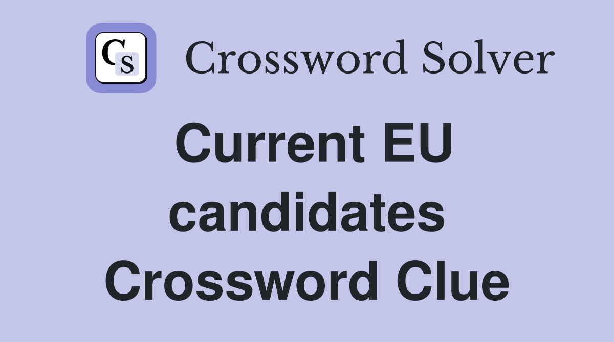 Current EU candidates Crossword Clue