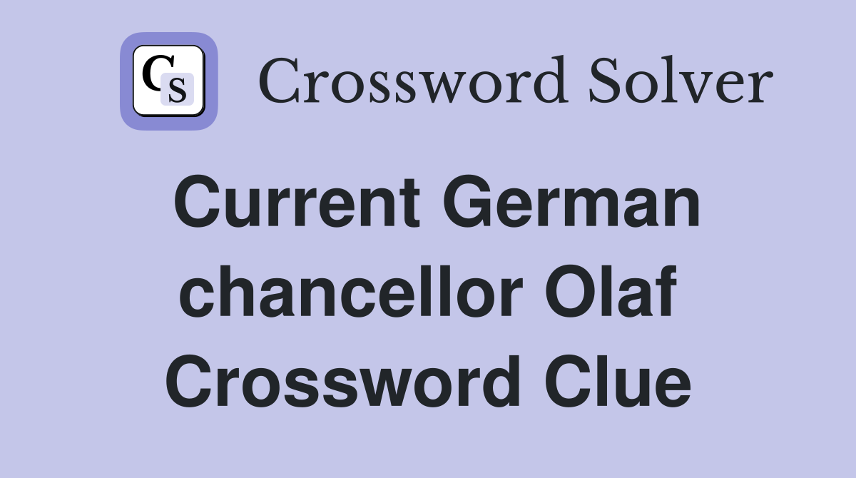 Current German chancellor Olaf Crossword Clue