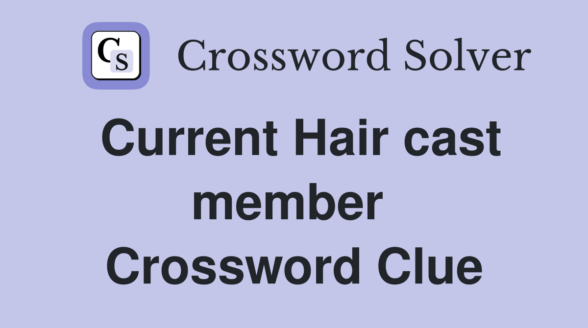 Current Hair cast member  Crossword Clue
