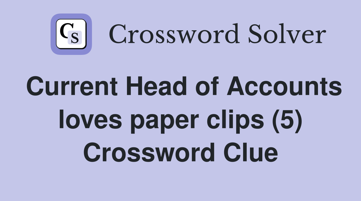 Current Head of Accounts loves paper clips (5) Crossword Clue