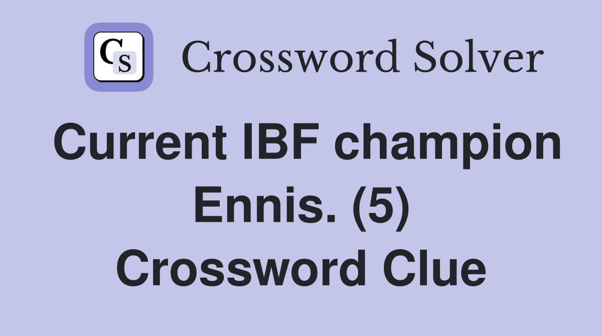Current IBF champion Ennis. (5) Crossword Clue