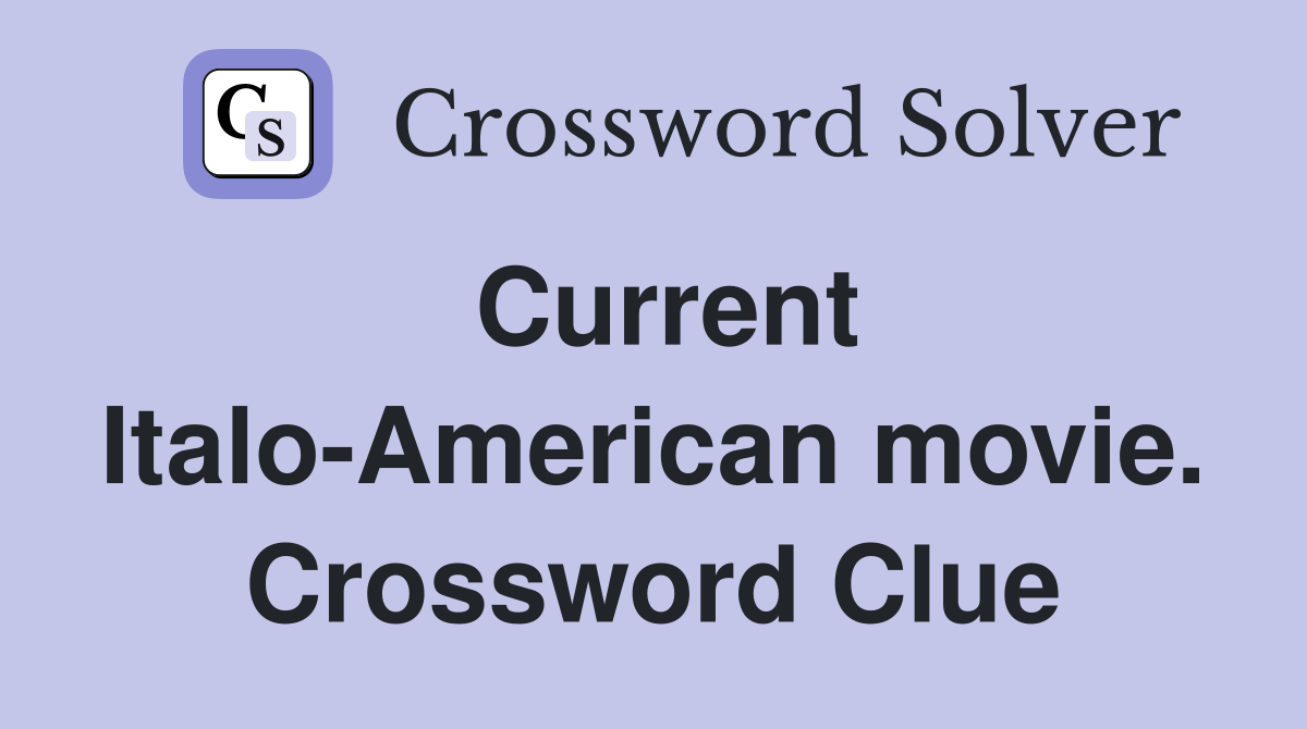 Current Italo-American movie. Crossword Clue