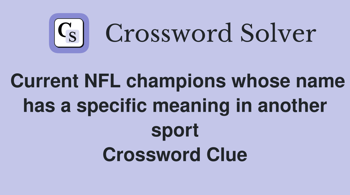 Current NFL champions whose name has a specific meaning in another sport Crossword Clue