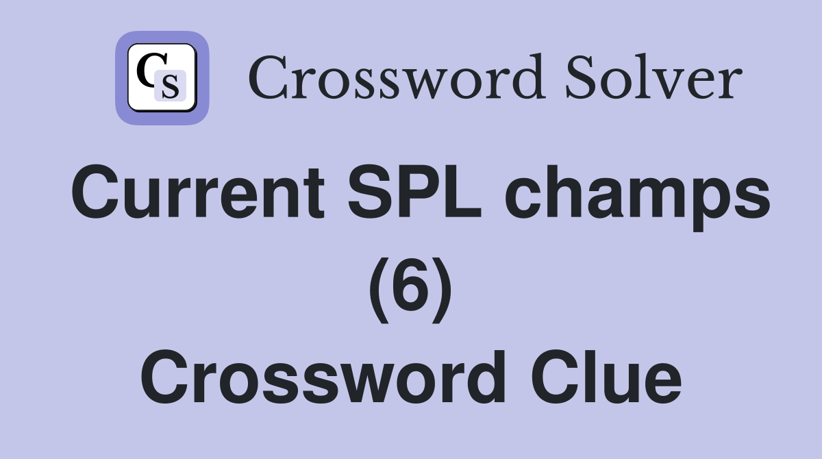 Current SPL champs (6) Crossword Clue