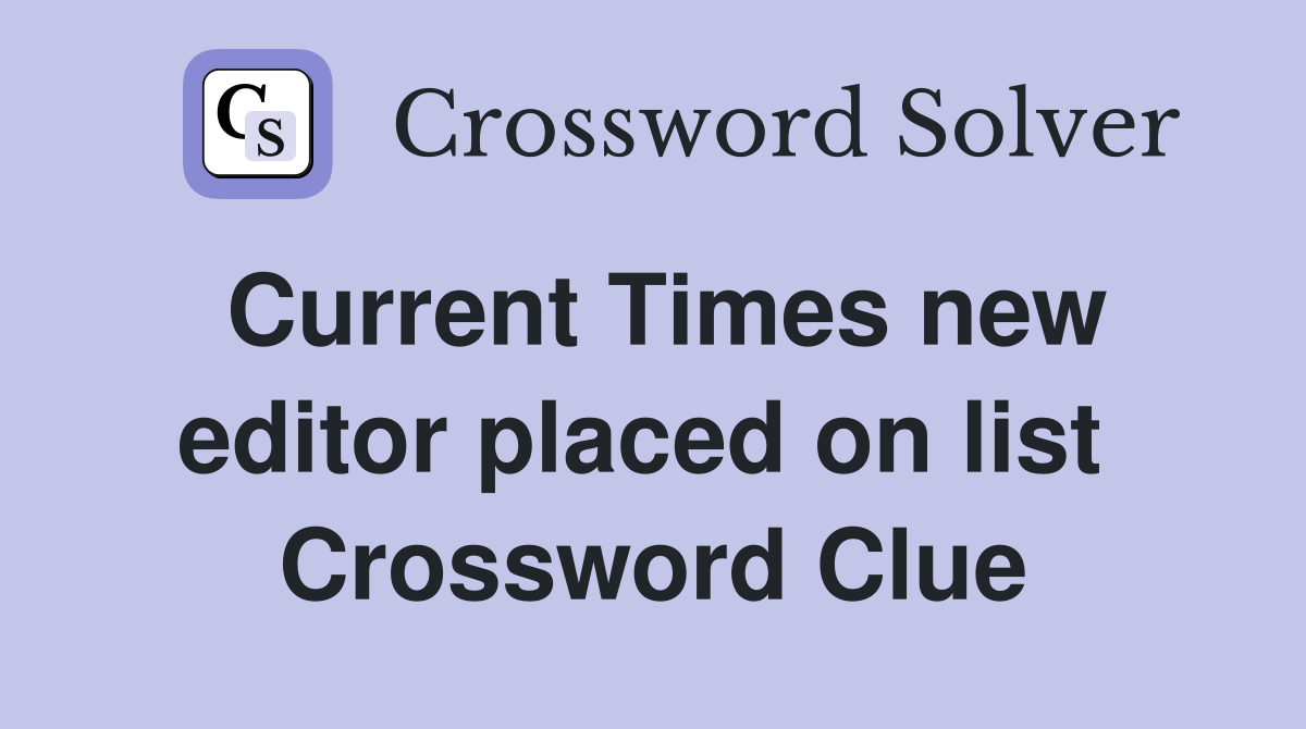 Current Times new editor placed on list  Crossword Clue