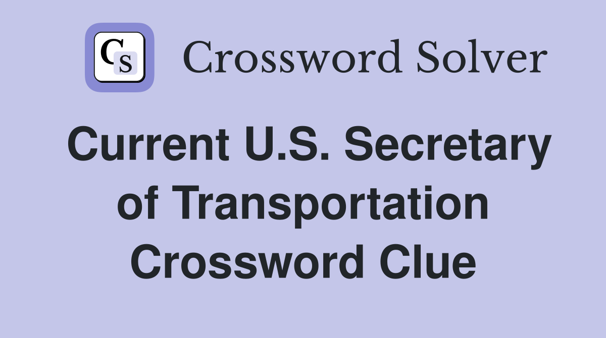 Current U.S. Secretary of Transportation Crossword Clue