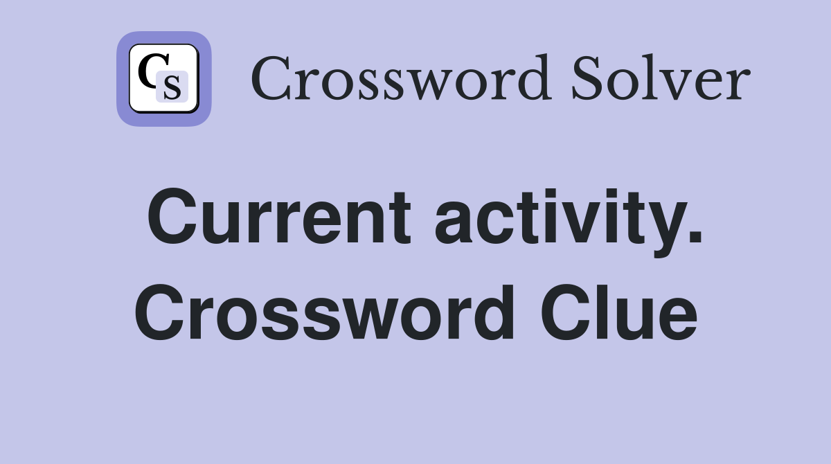 Current activity. Crossword Clue