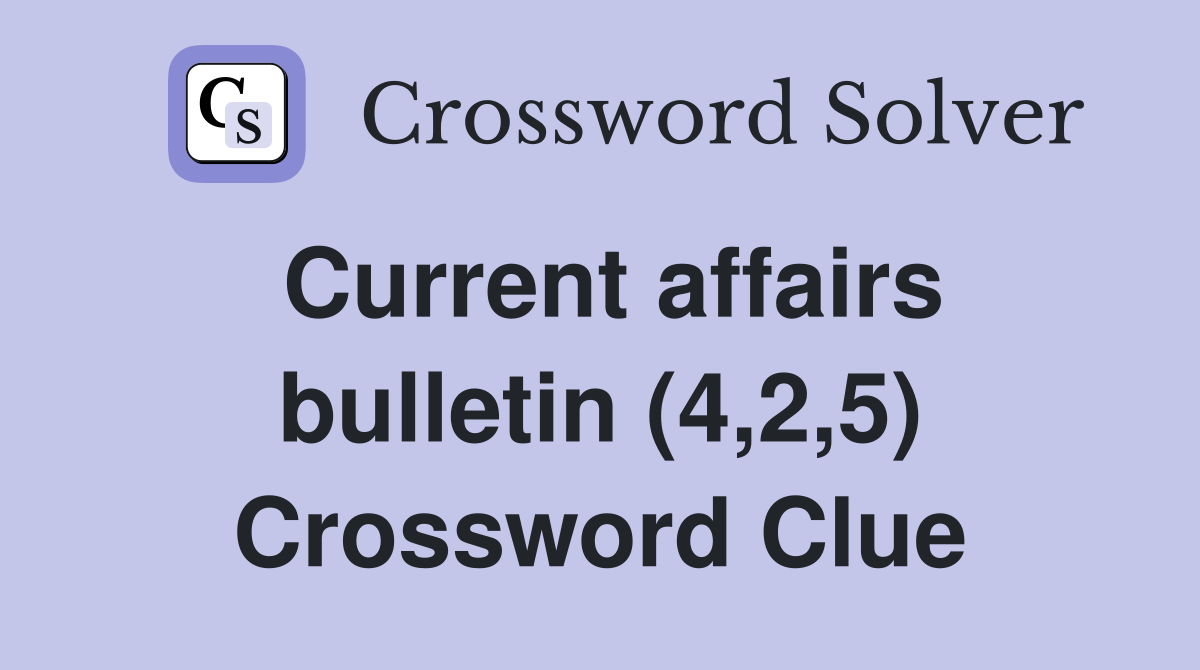 Current affairs bulletin (4,2,5) Crossword Clue