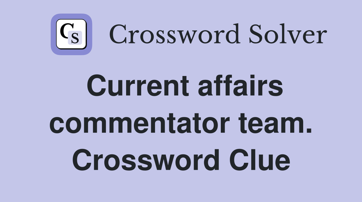 Current affairs commentator team. Crossword Clue