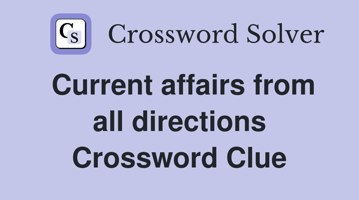 Current affairs from all directions Crossword Clue