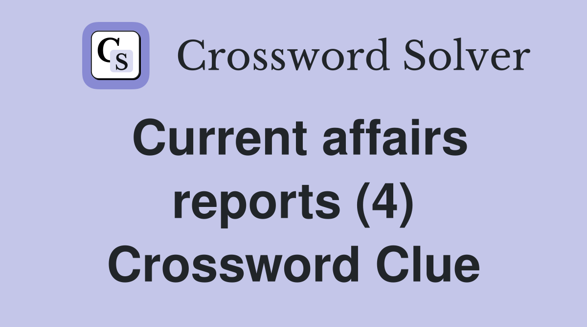 Current affairs reports (4) Crossword Clue