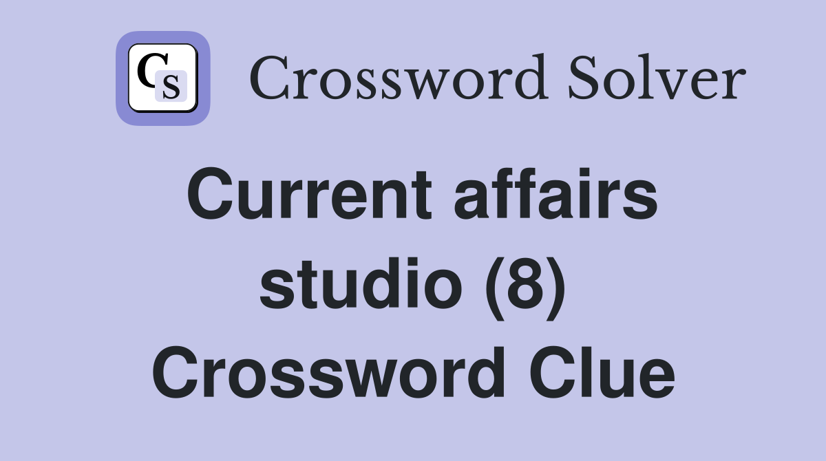Current affairs studio (8) Crossword Clue