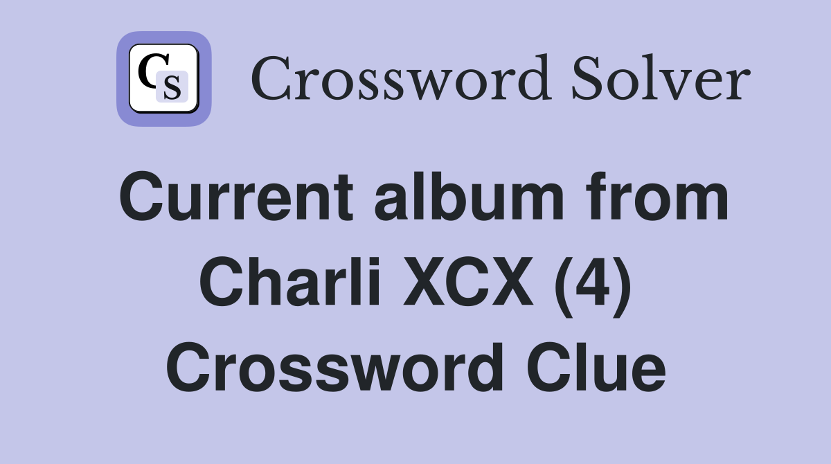 Current album from Charli XCX (4) Crossword Clue