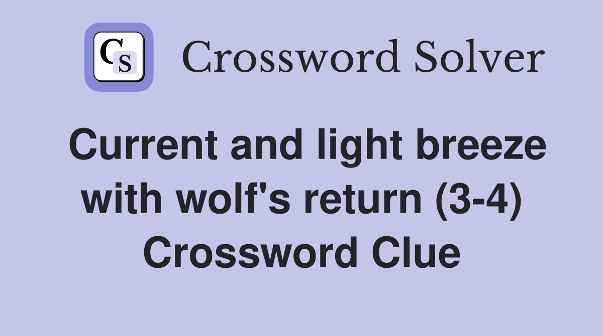 Current and light breeze with wolf's return (3-4) Crossword Clue