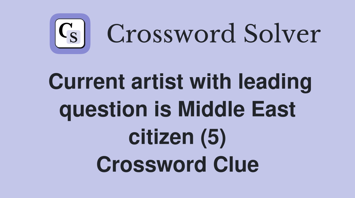 Current artist with leading question is Middle East citizen (5) Crossword Clue
