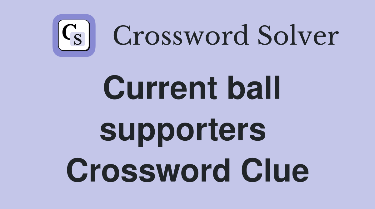 Current ball supporters  Crossword Clue