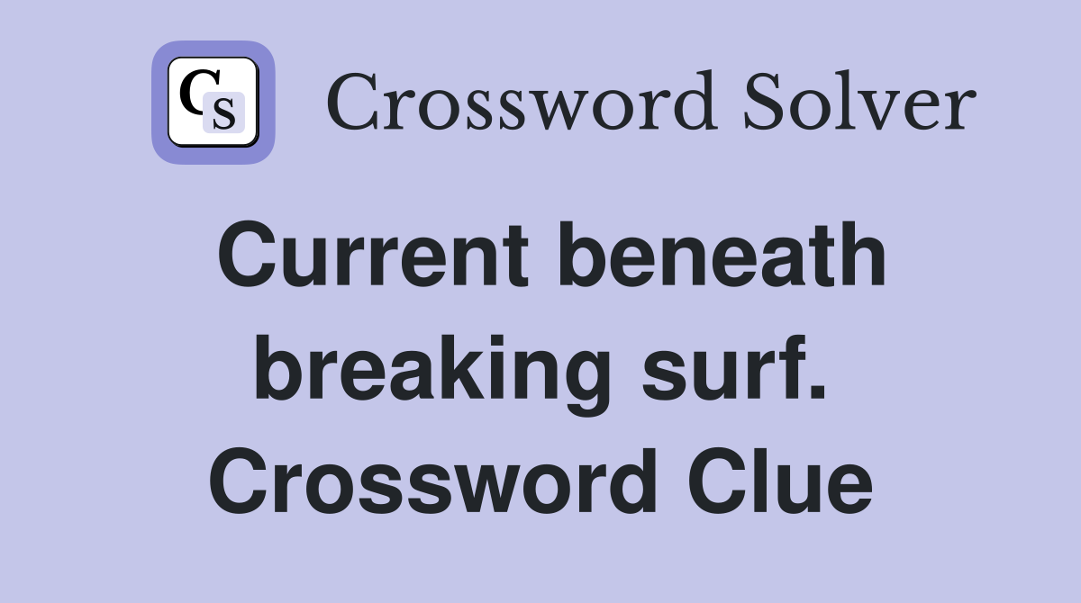 Current beneath breaking surf. Crossword Clue
