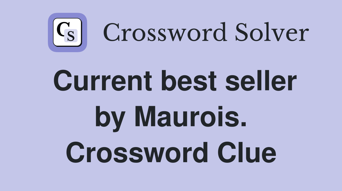 Current best seller by Maurois. Crossword Clue