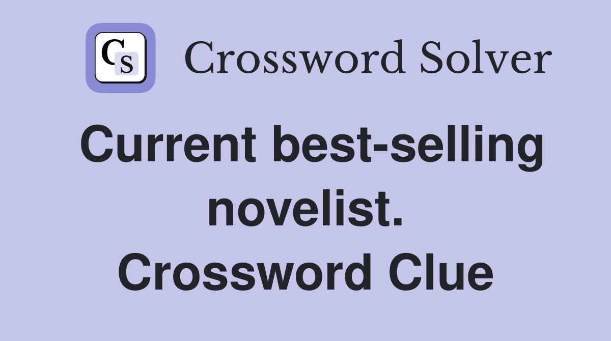 Current best-selling novelist. Crossword Clue