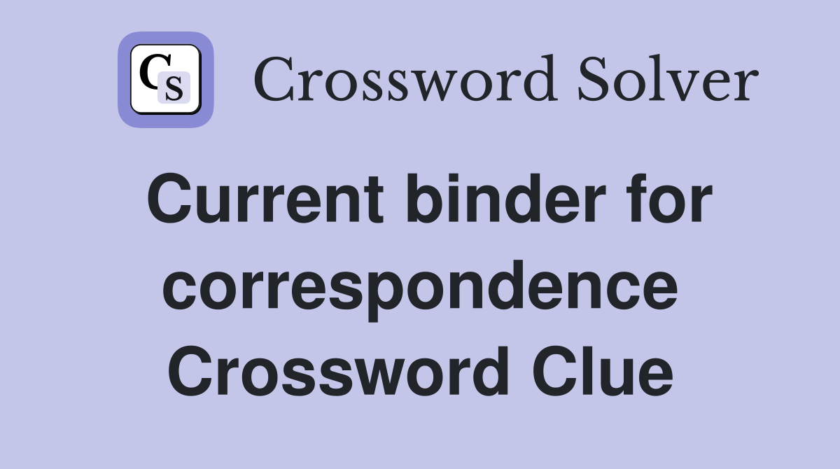 Current binder for correspondence Crossword Clue