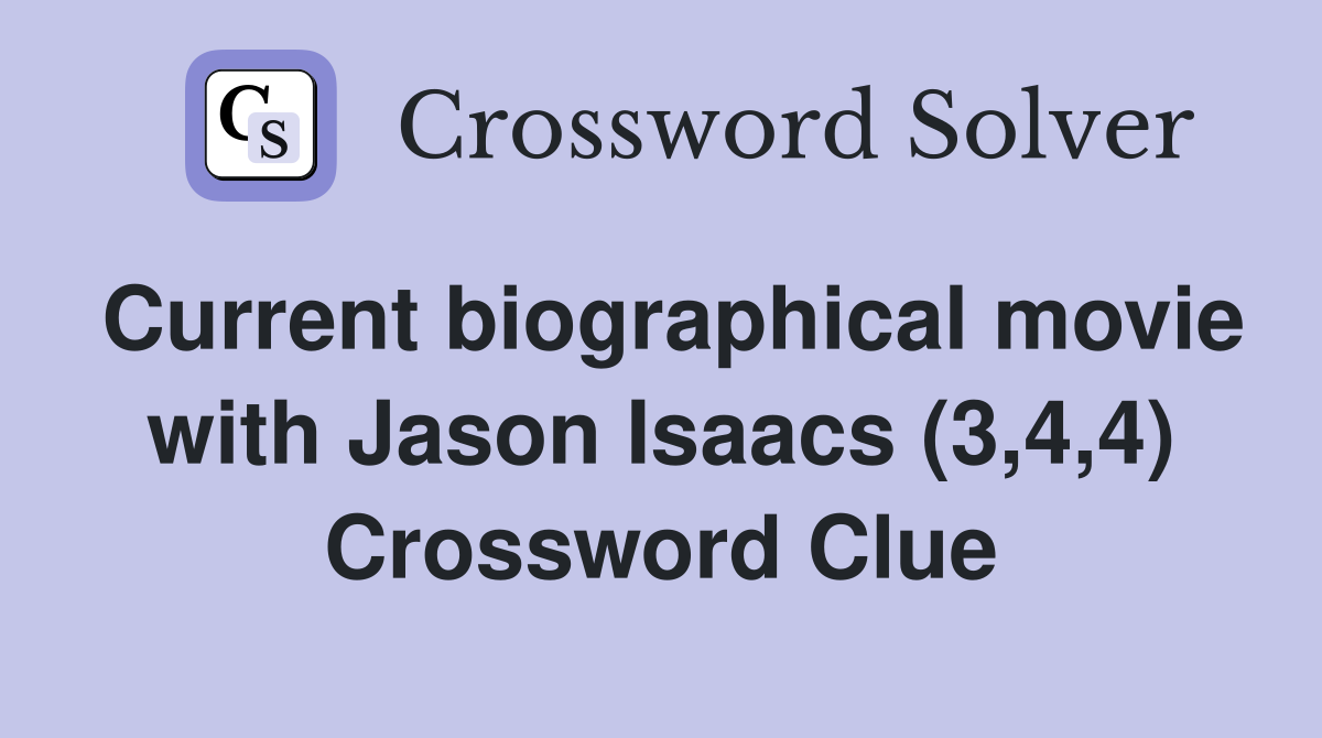 Current biographical movie with Jason Isaacs (3,4,4) Crossword Clue