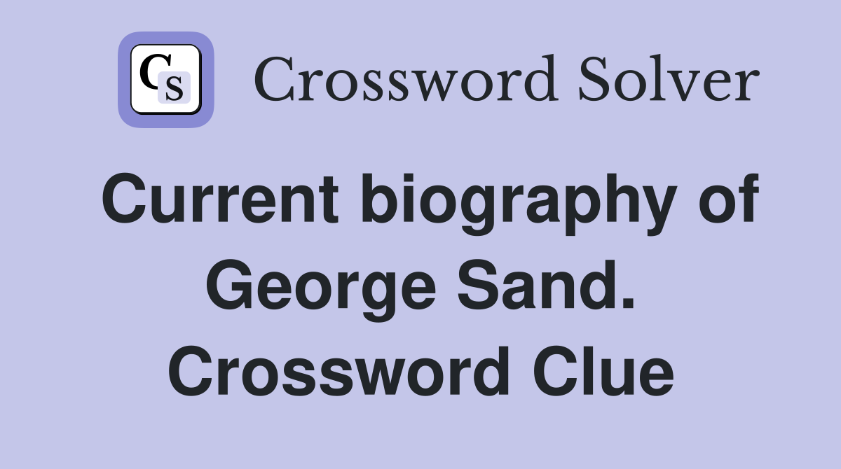 Current biography of George Sand. Crossword Clue