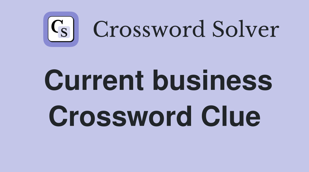 Current business Crossword Clue