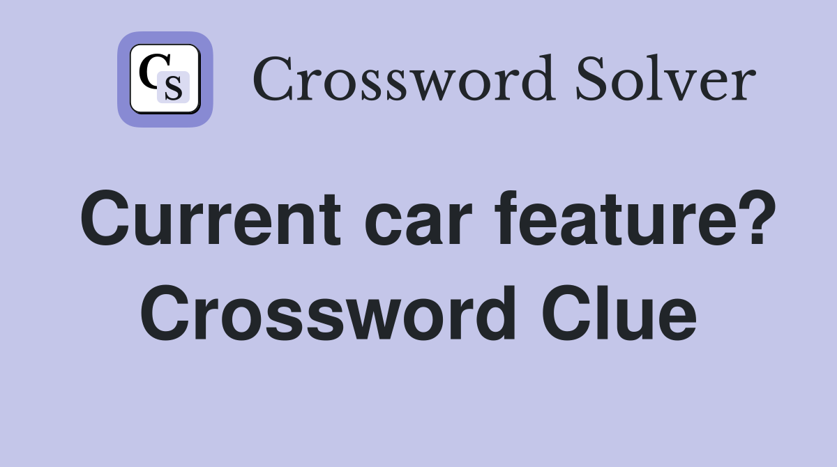 Current car feature? Crossword Clue