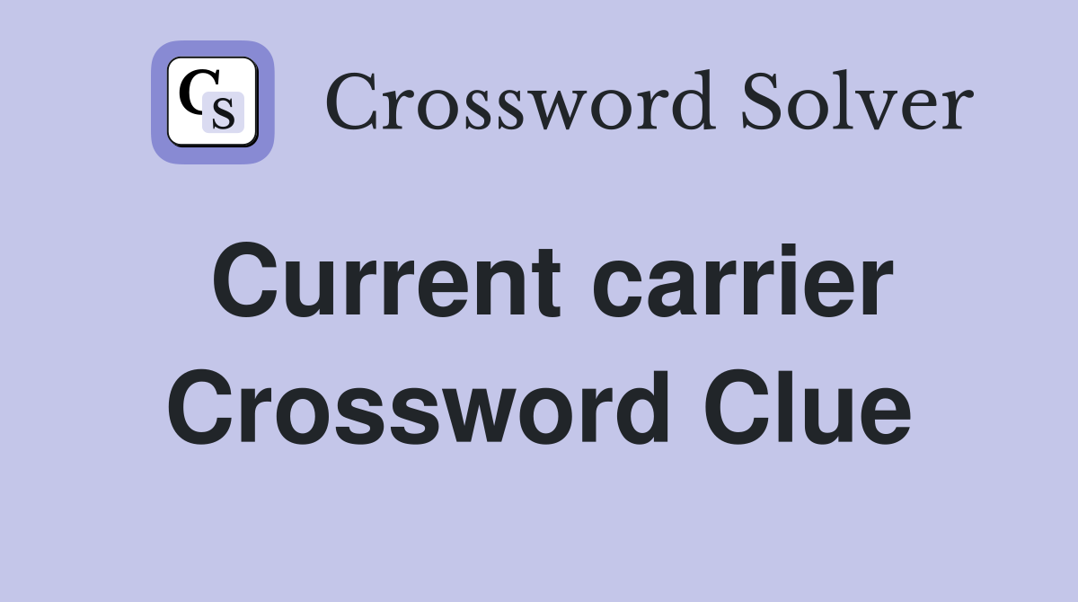 Current carrier Crossword Clue