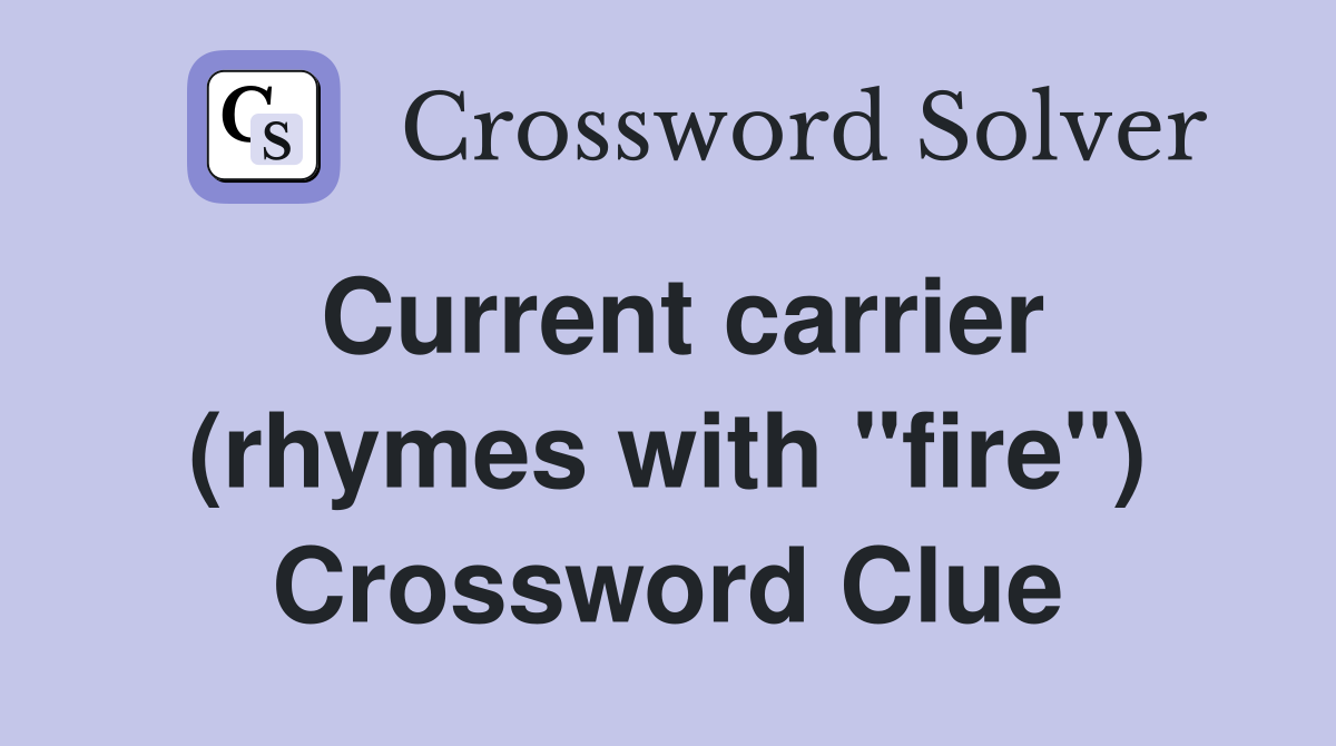 Current carrier (rhymes with "fire") Crossword Clue