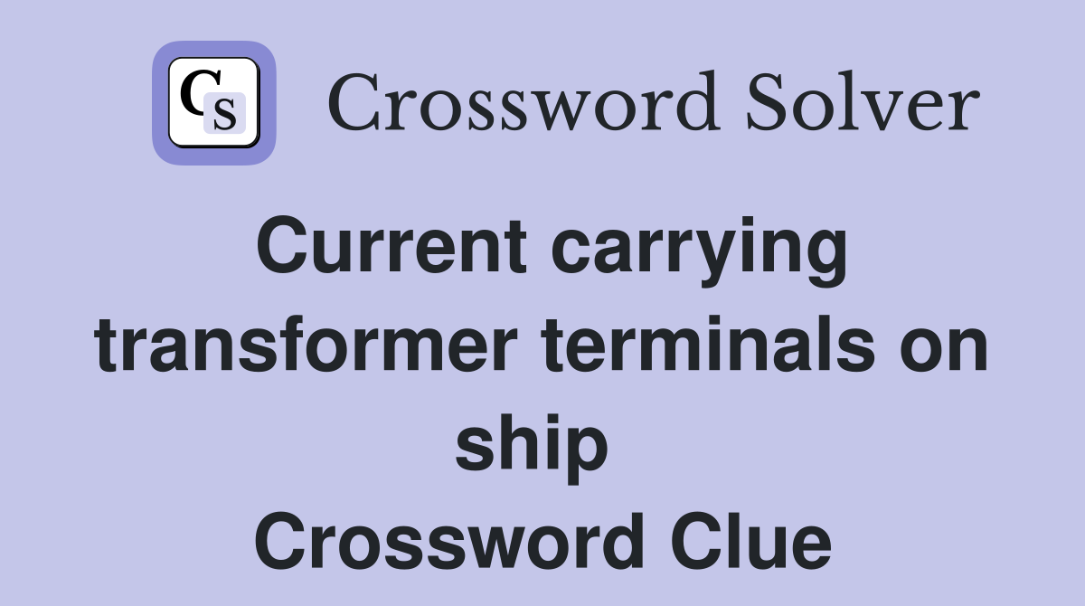 Current carrying transformer terminals on ship  Crossword Clue