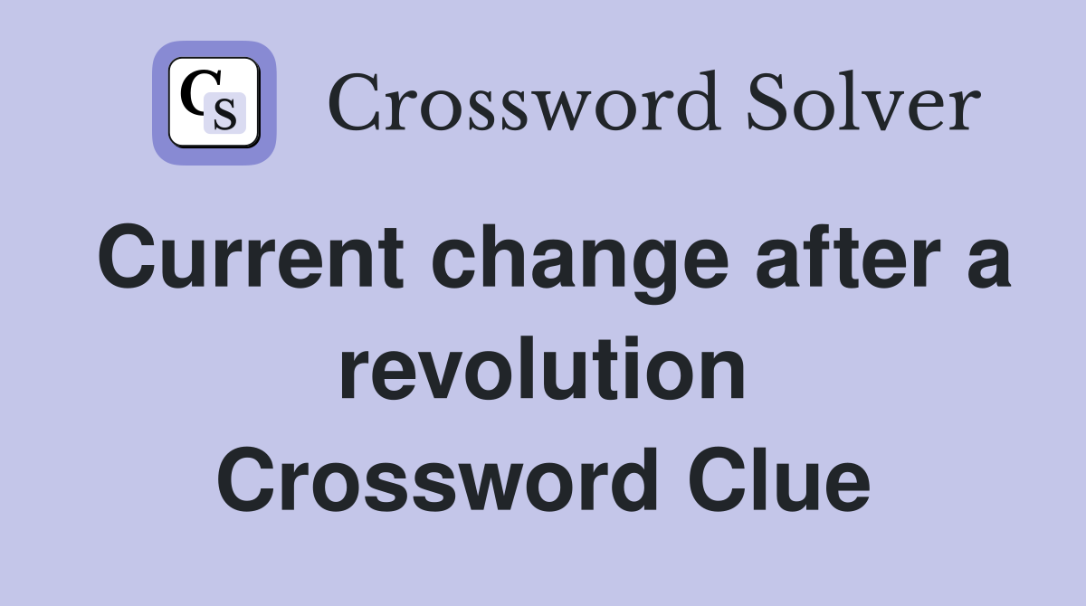 Current change after a revolution Crossword Clue