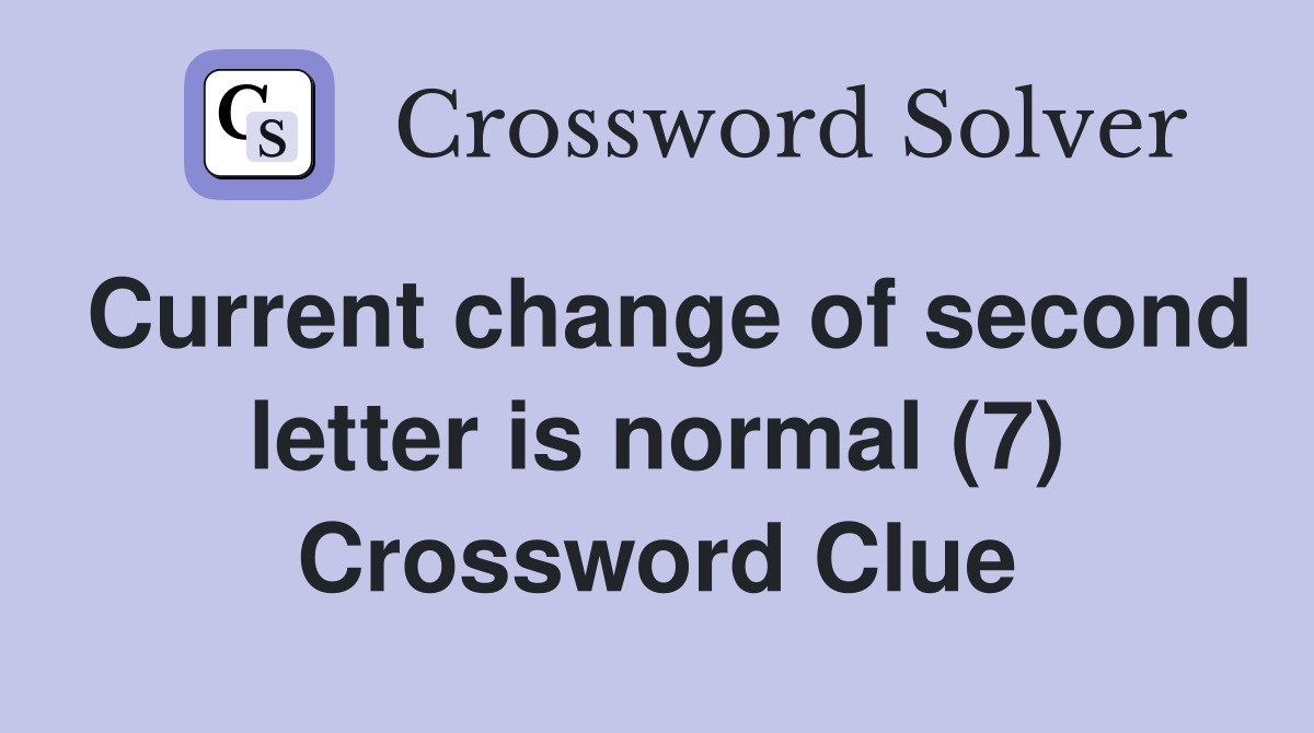 Current change of second letter is normal (7) Crossword Clue