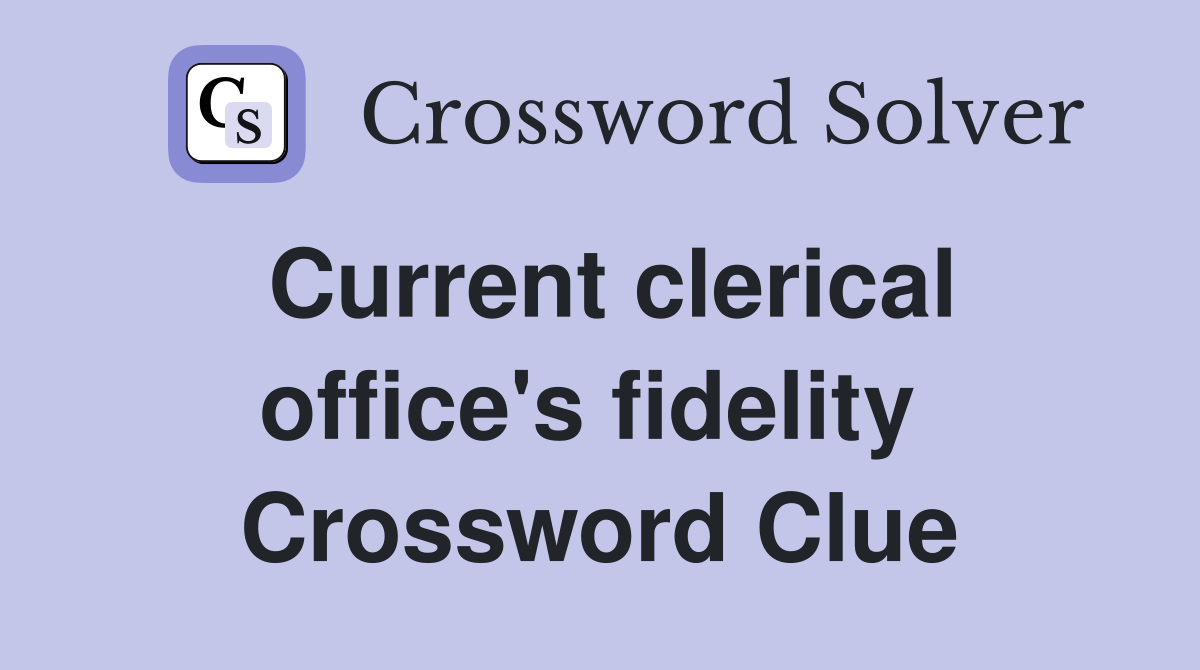 Current clerical office's fidelity  Crossword Clue