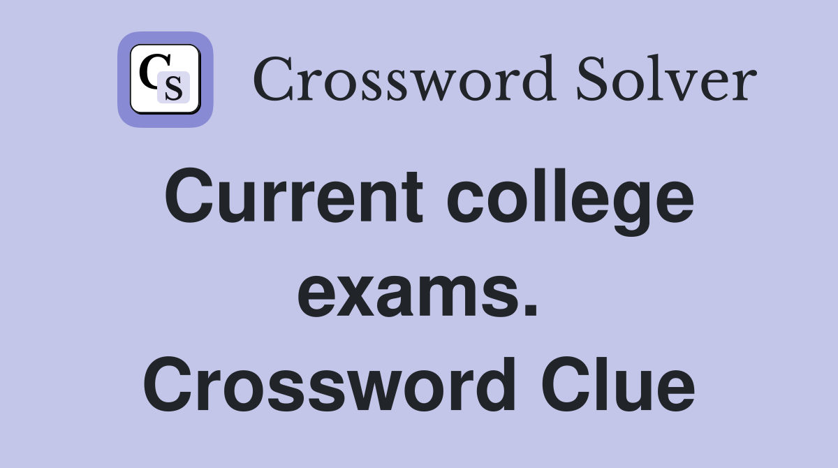 Current college exams. Crossword Clue