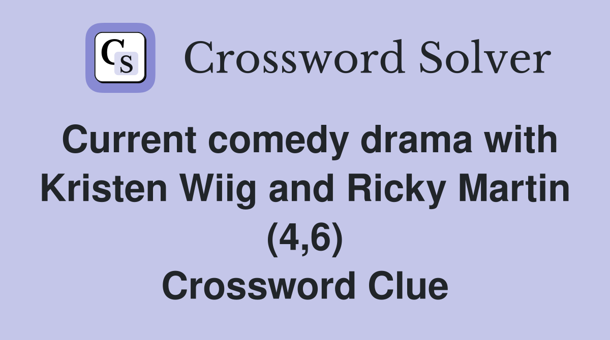 Current comedy drama with Kristen Wiig and Ricky Martin (4,6) Crossword Clue
