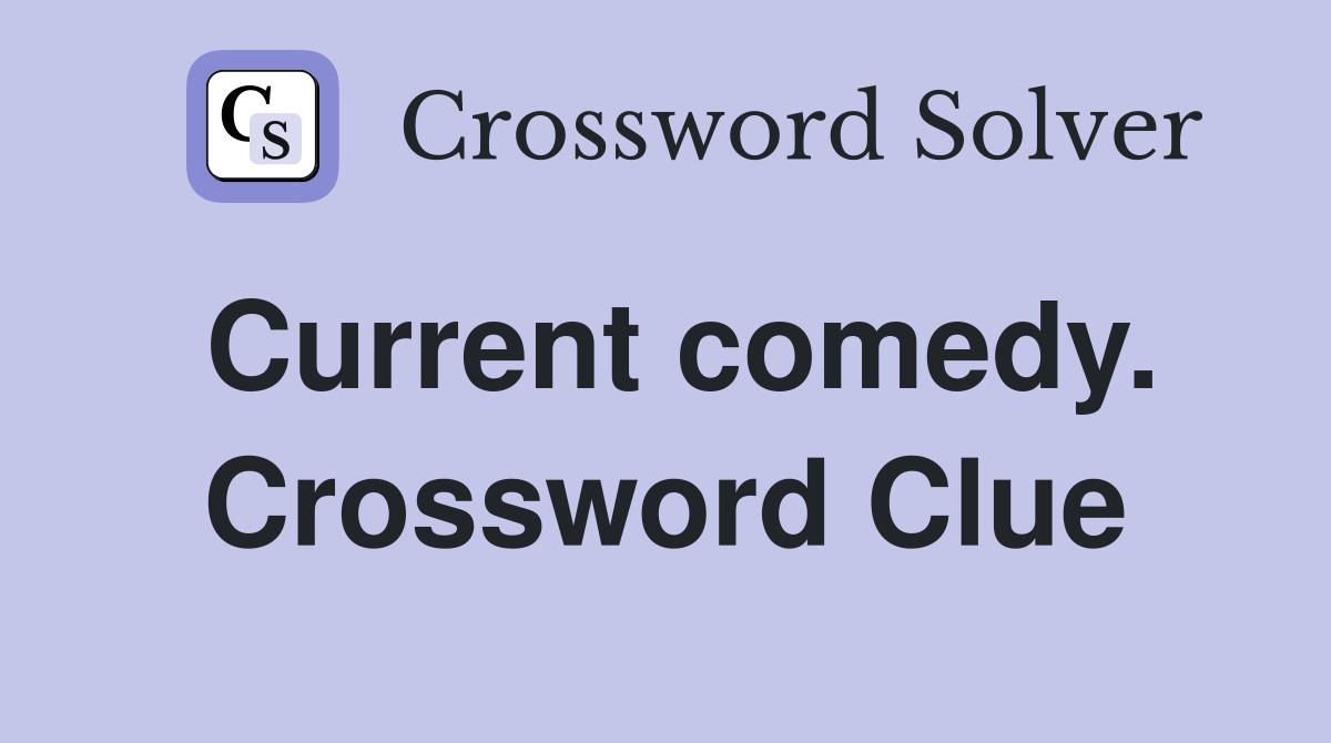 Current comedy. Crossword Clue