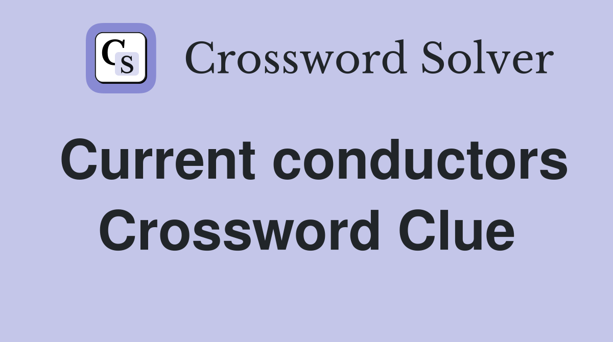 Current conductors Crossword Clue