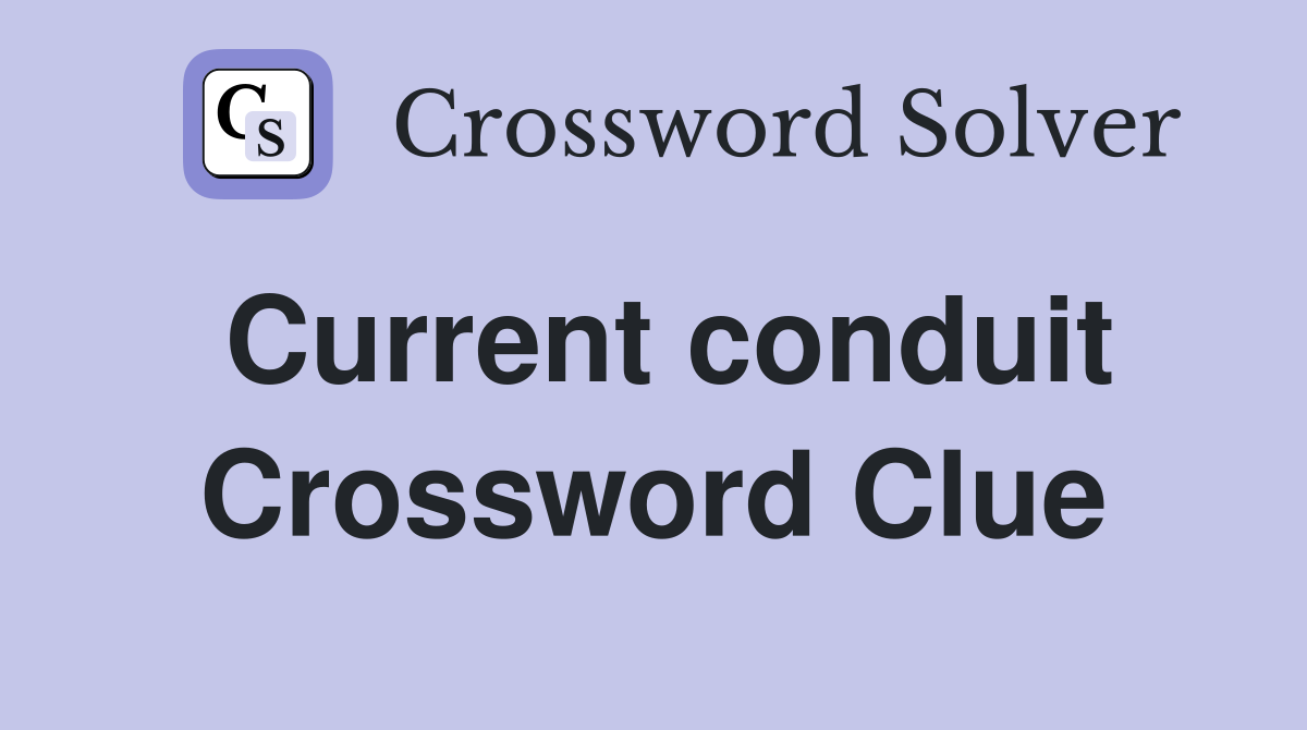 Current conduit Crossword Clue