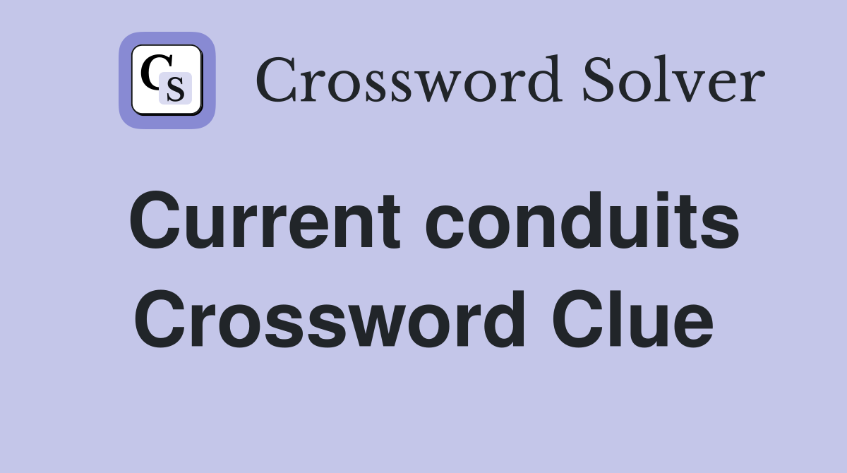 Current conduits Crossword Clue