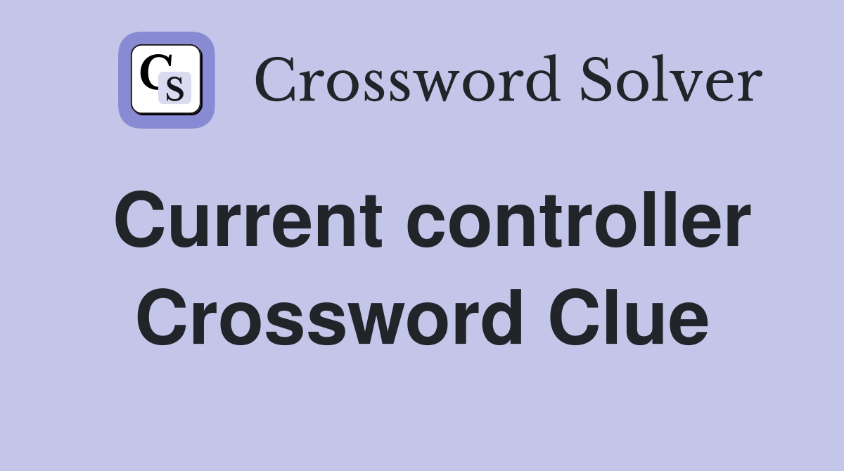 Current controller Crossword Clue