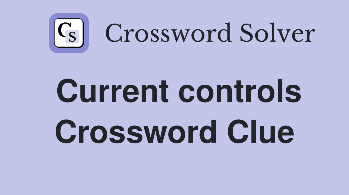 Current controls Crossword Clue